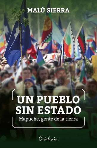 Un Pueblo Sin Estado Mapuche Gente De La Tierra / M. Sierra
