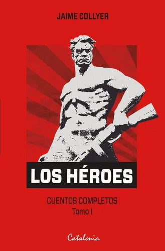Los Heroes Cuentos Completos. Volumen 1 /  Jaime Collyer
