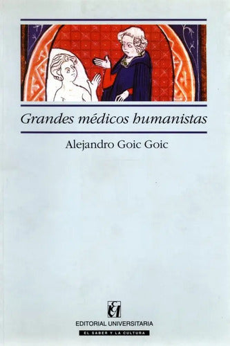 Grandes Medicos Humanistas / Goic Goic, Alejandro