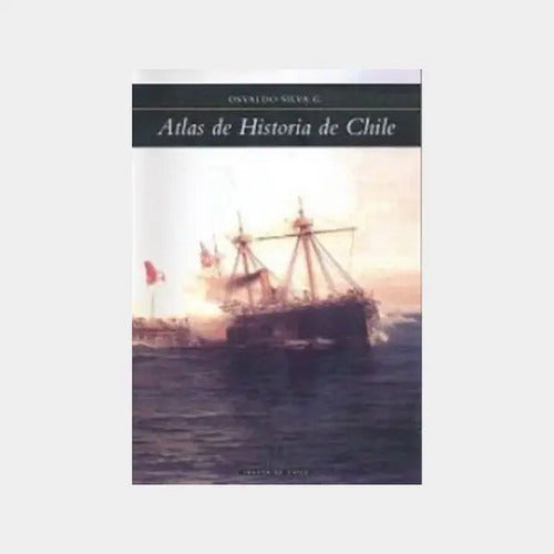 Atlas De Historia De Chile / Osvaldo Silva