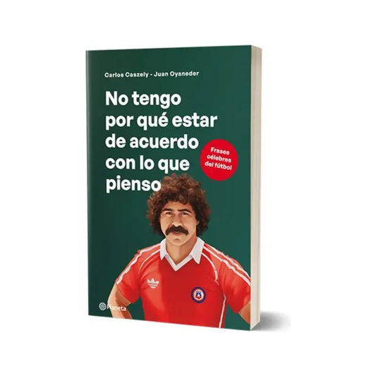 No Tengo Por Qué Estar De Acuerdo Con Lo Que Pienso Caszely