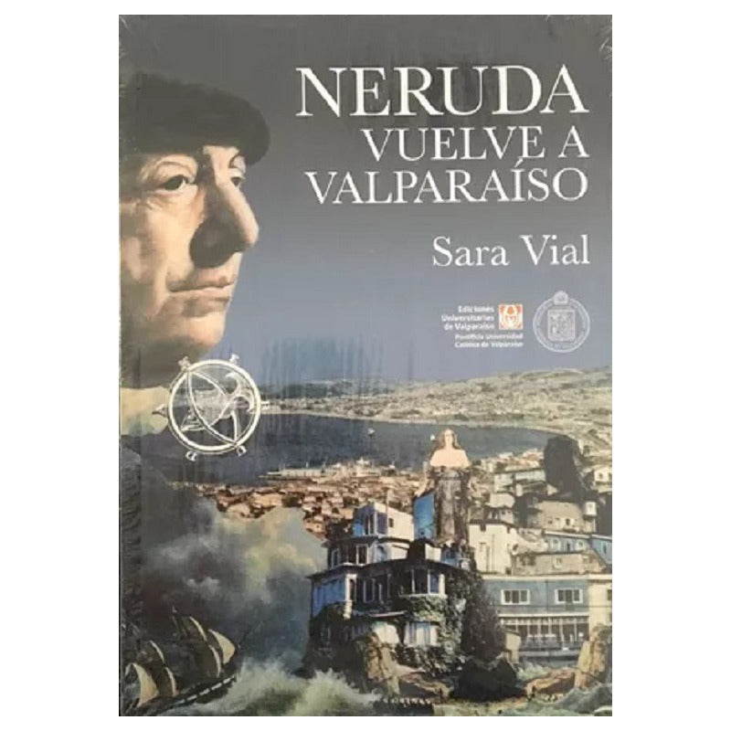 Neruda Vuelve A Valparaiso / Sara Vial