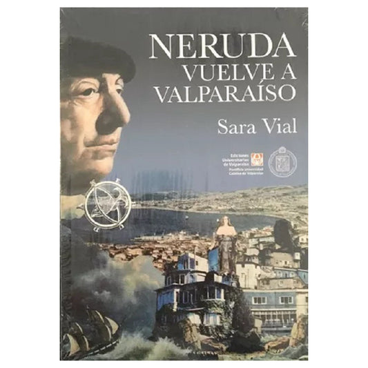 Neruda Vuelve A Valparaiso / Sara Vial