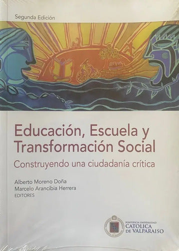 Educacion Escuela Y Transformacion Social / Pucv