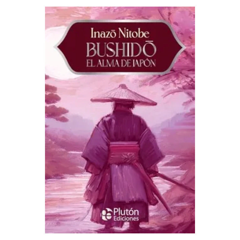 Bushido, El Alma De Japón: El Código Samurái / Inazo Nitobe