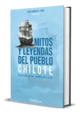 Mitos Y Leyendas Del Pueblo Chilote / Juan Andres Piña