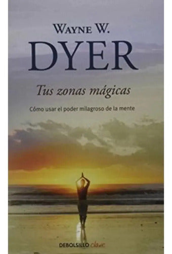 Tus Zonas Magicas / Wayne W. Dyer
