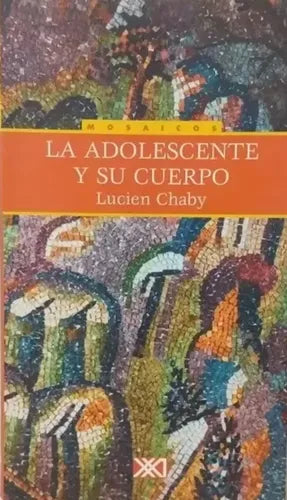 La Adolescente Y Su Cuerpo / Lucien Chaby