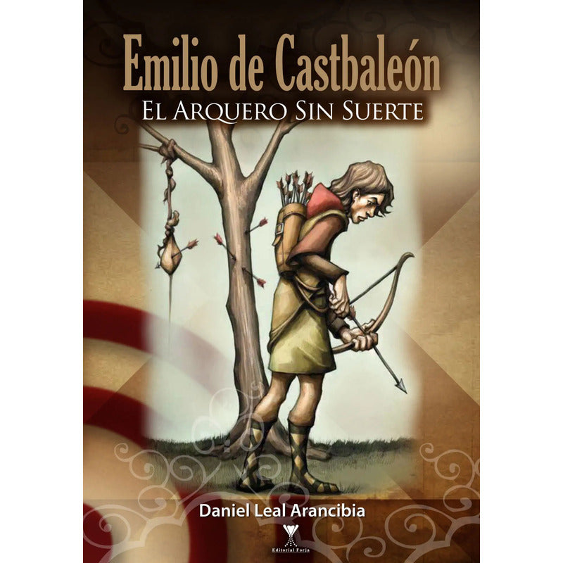 Emilio De Castbaleón, El Arquero Sin Suerte / Daniel Leal