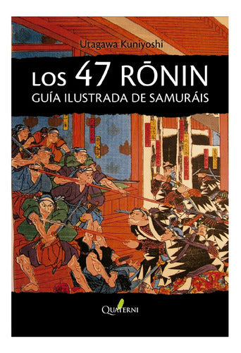 Los 47 Ronin Guia Ilustrada De Samurais / Kuniyoshi