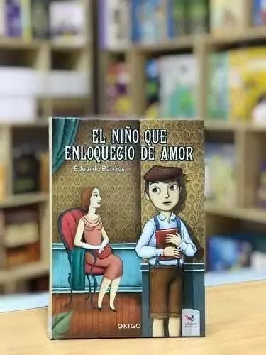 El Niño Que Enloquecio De Amor (tapa Dura) / Eduardo Barrios