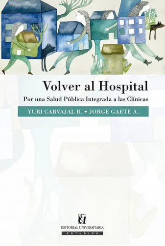 Volver Al Hospital Por Una Salud Pública Integrada /carvajal