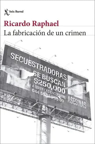 La Fabricación De Un Crimen / Ricardo Raphael