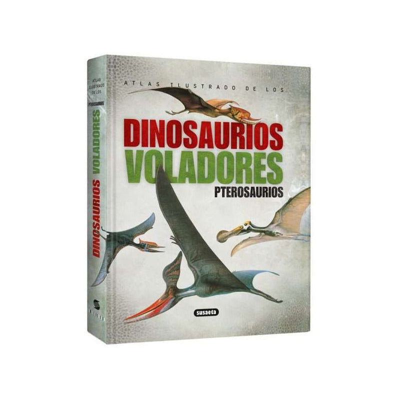 Atlas Ilustrado De Los Dinosaurios Voladores Pterosaurios