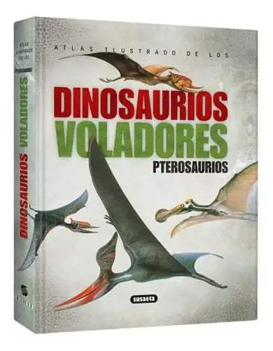 Atlas Ilustrado De Los Dinosaurios Voladores Pterosaurios