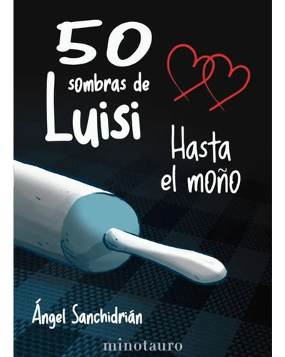 50 Sombras De Luisi Hasta El Moño / Ángel Sanchidrián