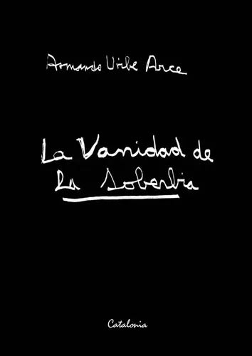 La Vanidad De La Soberbia / Armando Uribe