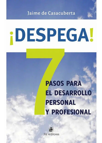 ¡despega! 7 Pasos Para El Desarrollo Personal Y Profesional