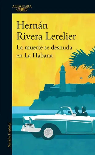 La Muerte Se Desnuda En La Habana / Hernan Rivera Letelier