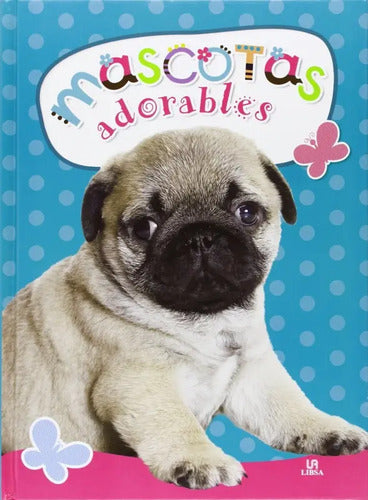 Mascotas Adorables / Grupo Libsa
