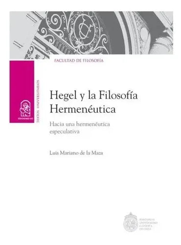 Hegel Y La Filosofía Hermenéutica / L De La Maza