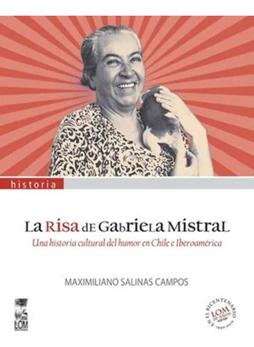 La Risa De Gabriela Mistral / Maximiliano Salinas