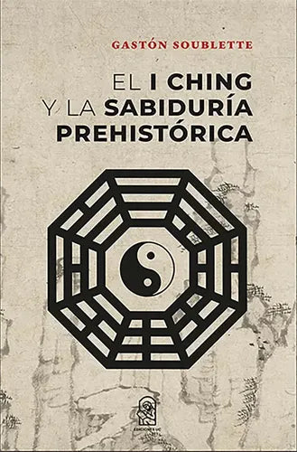 El I Ching Y La Sabiduría Prehistórica / Soublette