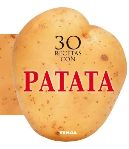 30 Recetas Con Patata (cocina Con Forma) / Tikal