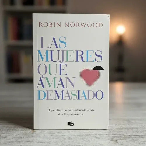 Las Mujeres Que Aman Demasiado / Robin Norwood