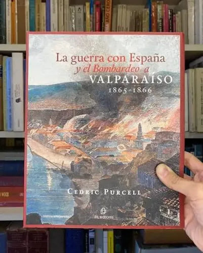 La Guerra Con España Y El Bombardeo A Valparaíso / Purcell