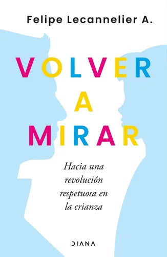 Volver A Mirar / Felipe Lecannelier