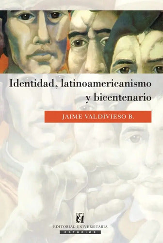 Identidad, Latinoamericanismo Y Bicentenario / J.valdivieso