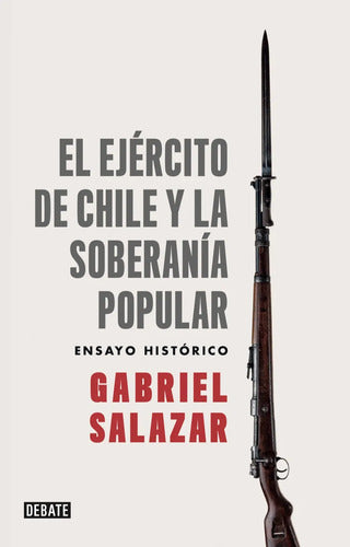 El Ejercito De Chile Y La Soberania / Gabriel Salazar