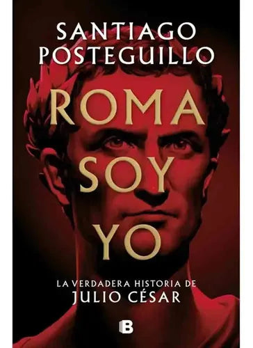 Roma Soy Yo / Santiago Posteguillo