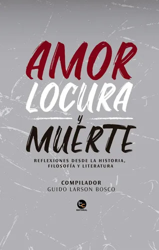 Amor, Locura Y Muerte / Guido Larson Bosco