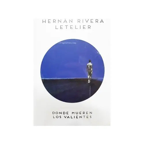 Donde Mueren Los Valientes / Hernán Rivera Letelier