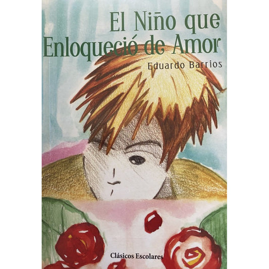 El Niño Que Enloquecio De Amor / Eduardo Barrios