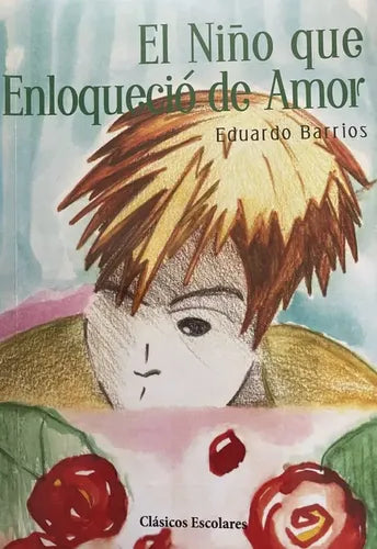El Niño Que Enloquecio De Amor / Eduardo Barrios