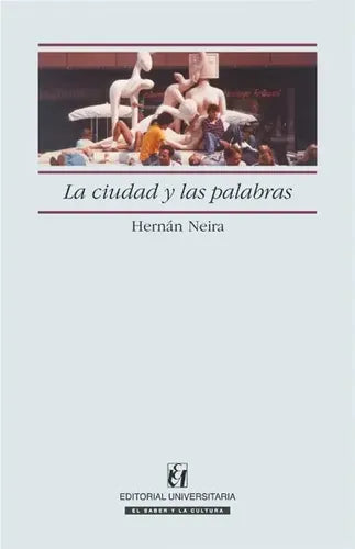 La Ciudad Y Las Palabras / Hernan Neira