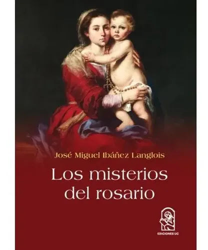 Los Misterios Del Rosario / Jose Miguel Ibañez Langlois