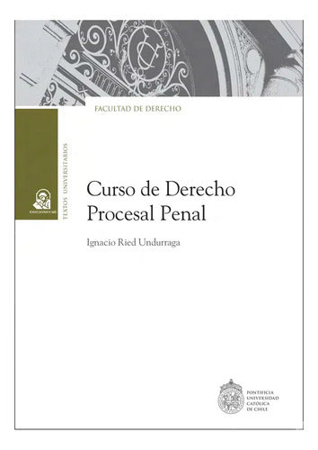 Curso De Derecho Procesal Penal / Ignacio Ried Undurraga