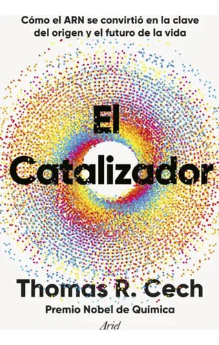 El Catalizador / Thomas R. Cech