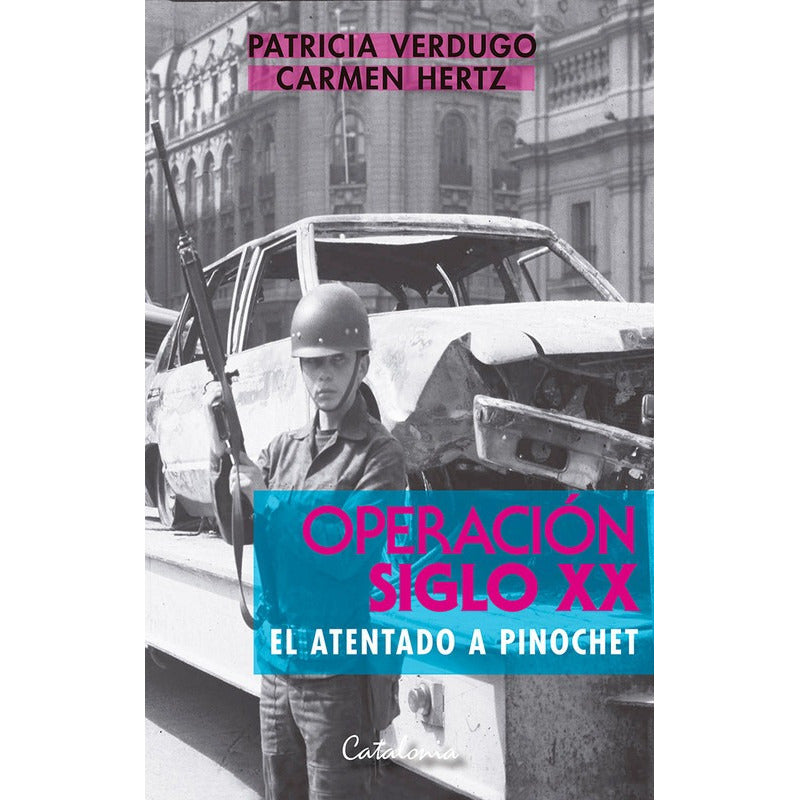 Operacion Siglo Xx El Atentado A Pinochet / Verdugo Y Hertz
