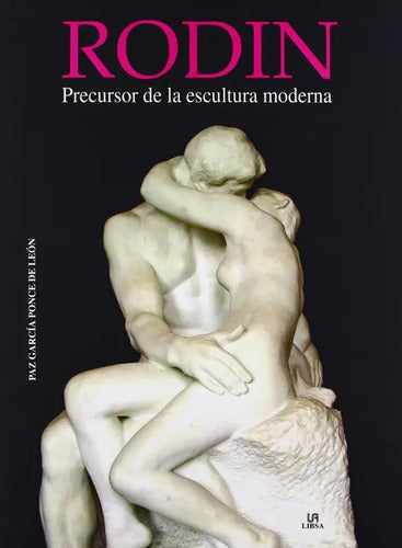 Rodin Precursor De La Escultura Moderna / P. García De León