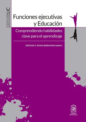Funciones Ejecutivas Y Educación / Cristián Rojas