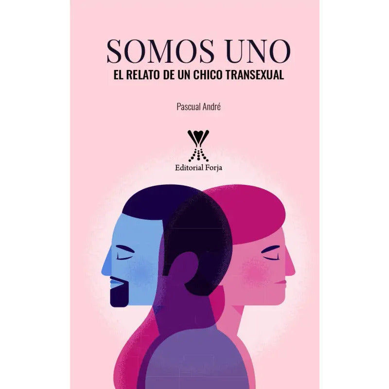 Somos Uno El Relato De Un Chico Transexual / Pascual André
