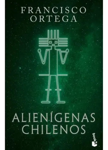 Alienígenas Chilenos / Francisco Ortega