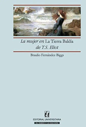 La Mujer En La Tierra Baldia De T. S. Eliot / Biggs