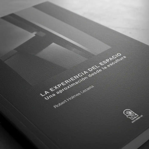 La Experiencia Del Espacio / Robert Holmes Lezaeta