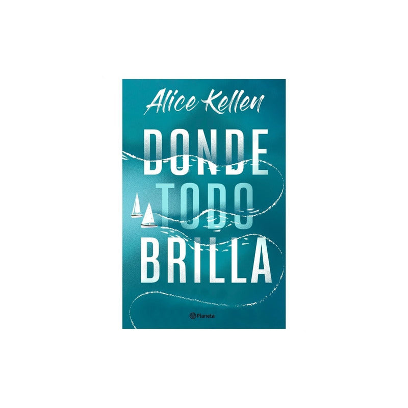 Donde Todo Brilla / Alice Kellen